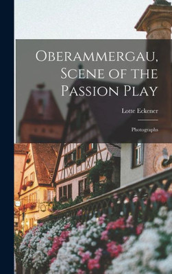Oberammergau, Scene Of The Passion Play; Photographs