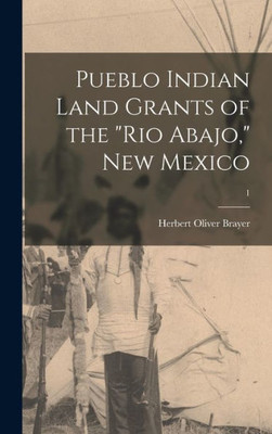 Pueblo Indian Land Grants Of The Rio Abajo, New Mexico; 1