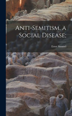 Anti-Semitism, A Social Disease;