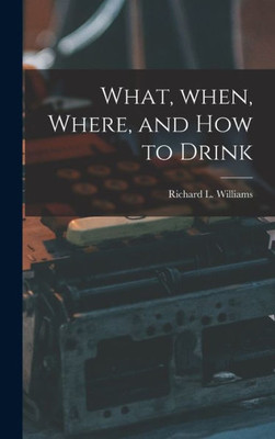 What, When, Where, And How To Drink