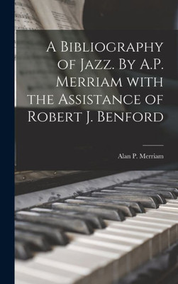 A Bibliography Of Jazz. By A.P. Merriam With The Assistance Of Robert J. Benford