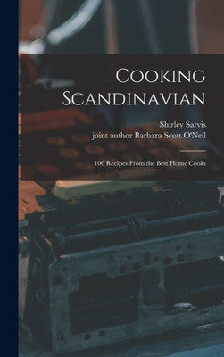 Cooking Scandinavian; 100 Recipes From The Best Home Cooks