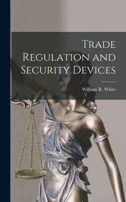 Trade Regulation And Security Devices