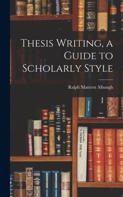 Thesis Writing, A Guide To Scholarly Style