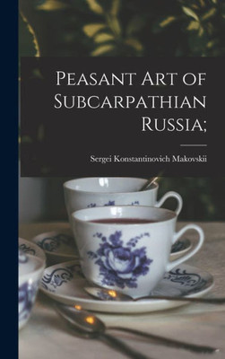 Peasant Art Of Subcarpathian Russia;