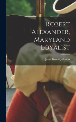 Robert Alexander, Maryland Loyalist