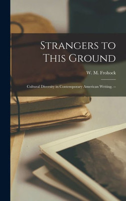 Strangers To This Ground: Cultural Diversity In Contemporary American Writing. --