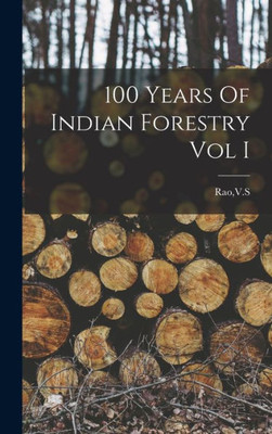 100 Years Of Indian Forestry Vol I