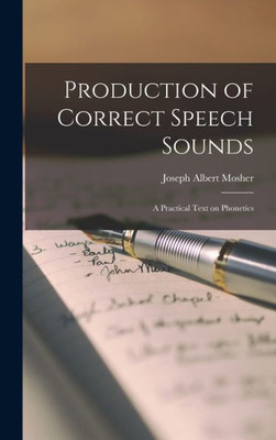 Production Of Correct Speech Sounds: A Practical Text On Phonetics