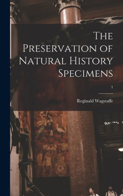The Preservation Of Natural History Specimens; 1