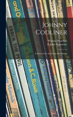 Johnny Codliner: A Story Of The American Revolution