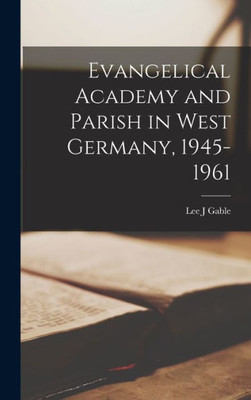 Evangelical Academy And Parish In West Germany, 1945-1961