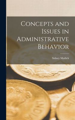 Concepts And Issues In Administrative Behavior