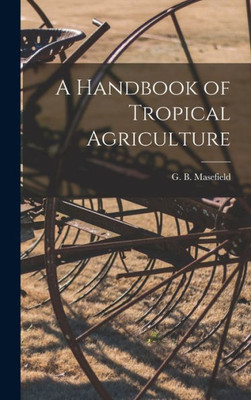 A Handbook Of Tropical Agriculture