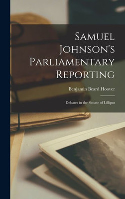 Samuel Johnson'S Parliamentary Reporting: Debates In The Senate Of Lilliput