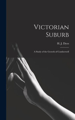 Victorian Suburb; A Study Of The Growth Of Camberwell