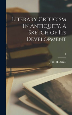 Literary Criticism In Antiquity, A Sketch Of Its Development; 1