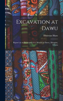 Excavation At Dawu: Report On An Excavation In A Mound At Dawu, Akuapim, Ghana