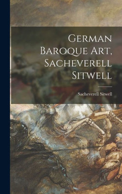 German Baroque Art, Sacheverell Sitwell