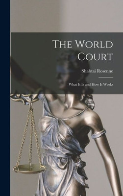 The World Court: What It Is And How It Works