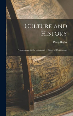 Culture And History: Prolegomena To The Comparative Study Of Civilizations