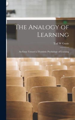 The Analogy Of Learning; An Essay Toward A Thomistic Psychology Of Learning