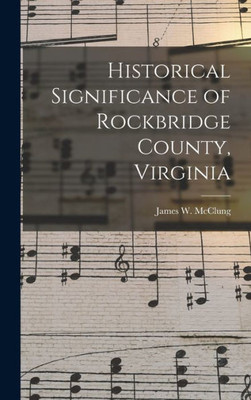 Historical Significance Of Rockbridge County, Virginia