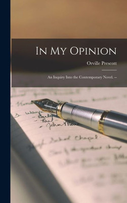 In My Opinion: An Inquiry Into The Contemporary Novel. --