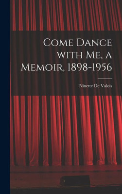 Come Dance With Me, A Memoir, 1898-1956