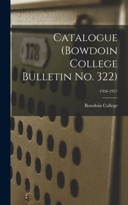 Catalogue (Bowdoin College Bulletin No. 322); 1956-1957