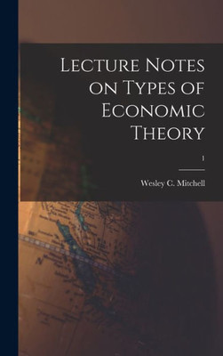 Lecture Notes On Types Of Economic Theory; 1