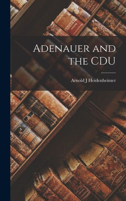 Adenauer And The Cdu