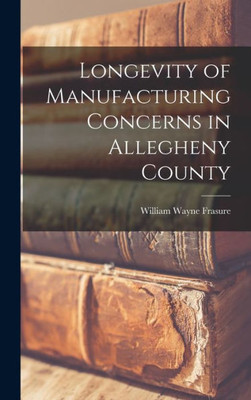 Longevity Of Manufacturing Concerns In Allegheny County