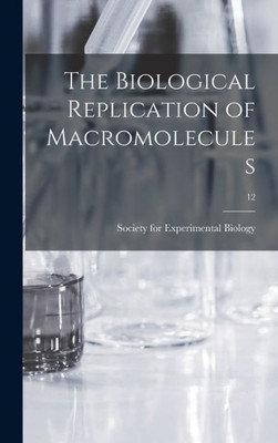 The Biological Replication Of Macromolecules; 12