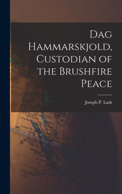 Dag Hammarskjold, Custodian Of The Brushfire Peace