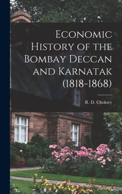 Economic History Of The Bombay Deccan And Karnatak (1818-1868)