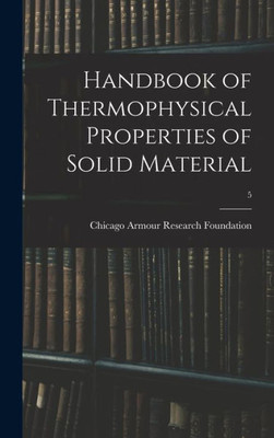 Handbook Of Thermophysical Properties Of Solid Material; 5
