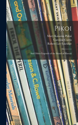 Pikoi: And Other Legends Of The Island Of Hawaii