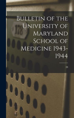 Bulletin Of The University Of Maryland School Of Medicine 1943-1944; 28