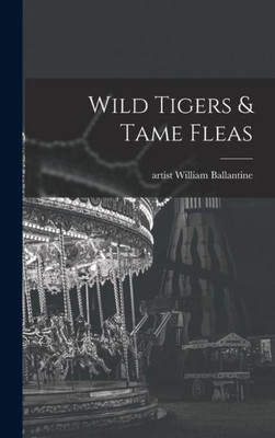 Wild Tigers & Tame Fleas