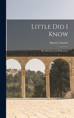 Little Did I Know: Recollections And Reflections