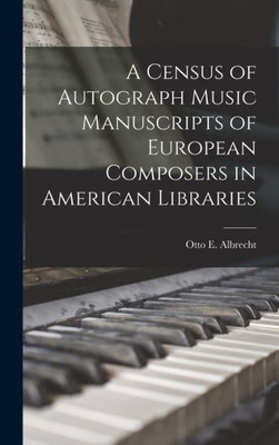 A Census Of Autograph Music Manuscripts Of European Composers In American Libraries