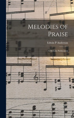 Melodies Of Praise: A Melody Publication