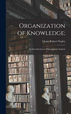 Organization Of Knowledge;: An Introduction To Philosophical Analysis