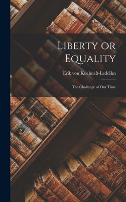 Liberty Or Equality; The Challenge Of Our Time