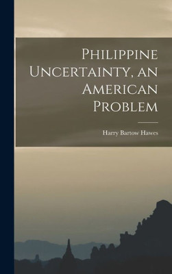 Philippine Uncertainty, An American Problem