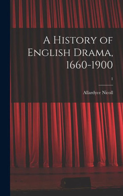 A History Of English Drama, 1660-1900; 1