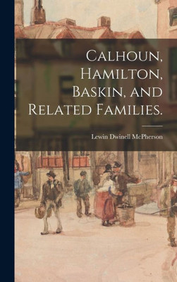 Calhoun, Hamilton, Baskin, And Related Families.