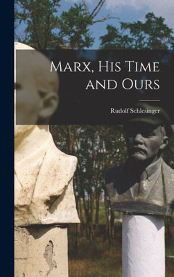 Marx, His Time And Ours