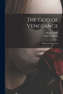 The God Of Vengeance [Microform]: Drama In Three Acts